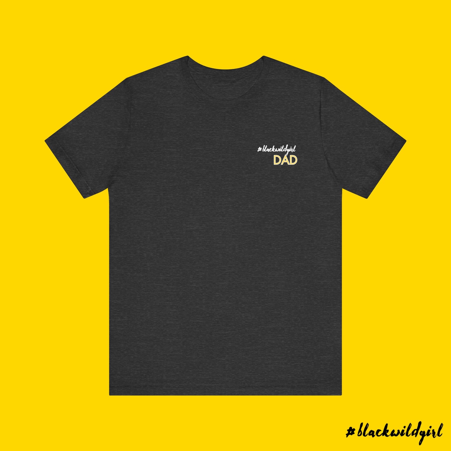 #blackwildgirl Dad Tee